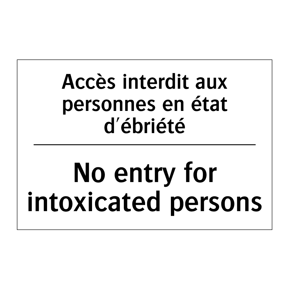 Accès interdit aux personnes en /.../ - No entry for intoxicated persons /.../