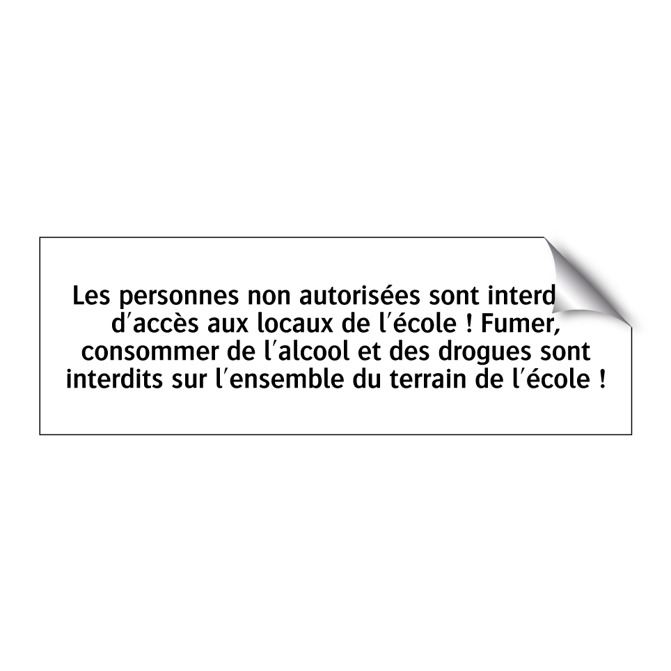 Les personnes non autorisées sont interdites d'accès aux locaux de l'école ! Fumer, consommer de l'alcool et des drogues sont interdits sur l'ensemble du terrain de l'école !