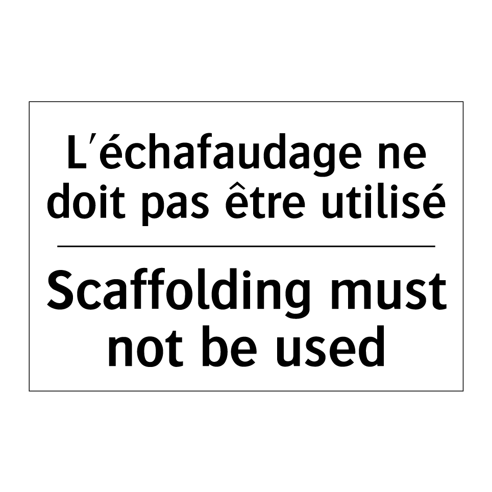 L'échafaudage ne doit pas être /.../ - Scaffolding must not be used