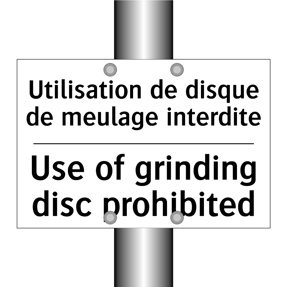 Utilisation de disque de meulage /.../ - Use of grinding disc prohibited /.../