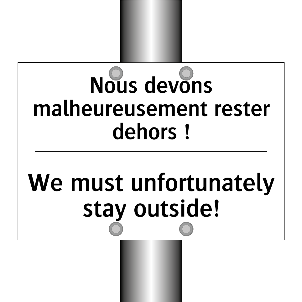 Nous devons malheureusement rester /.../ - We must unfortunately stay outside! /.../