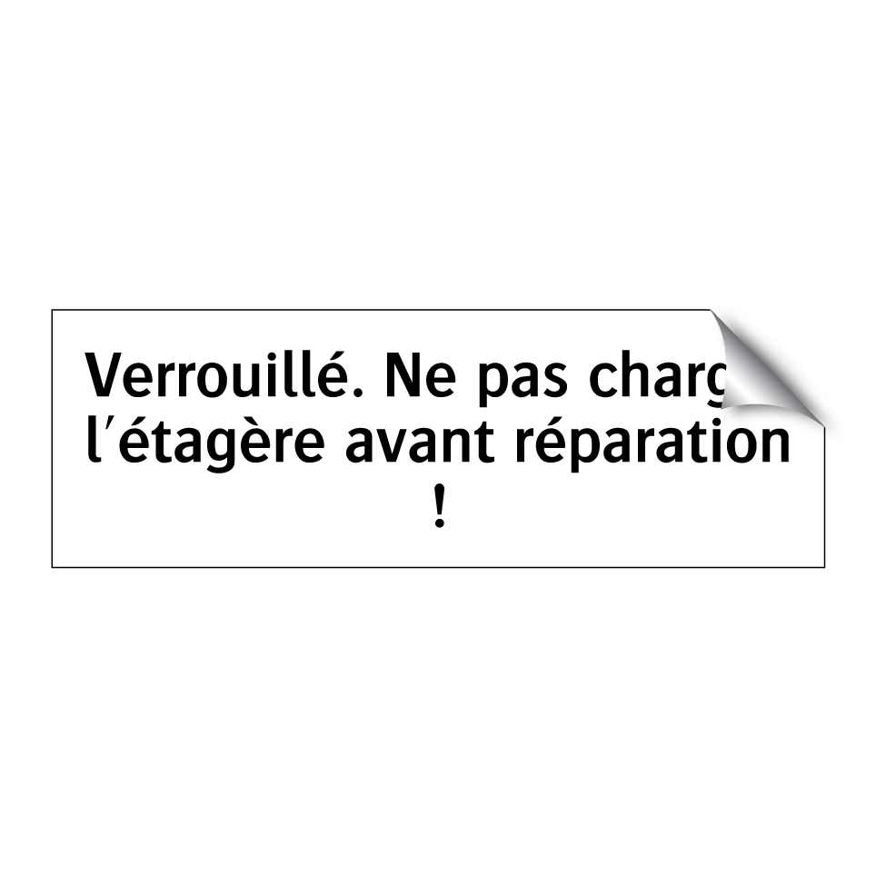 Verrouillé. Ne pas charger l'étagère avant réparation !