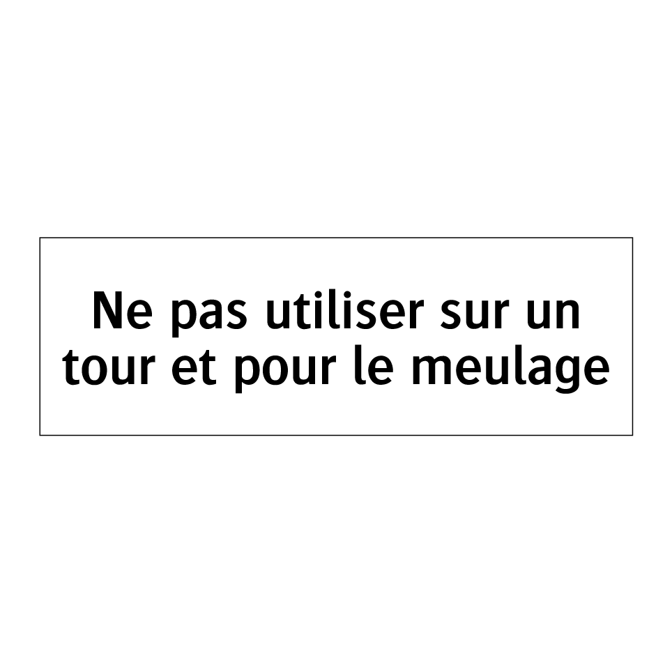 Ne pas utiliser sur un tour et pour le meulage