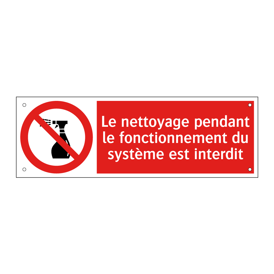 Le nettoyage pendant le fonctionnement du système est interdit