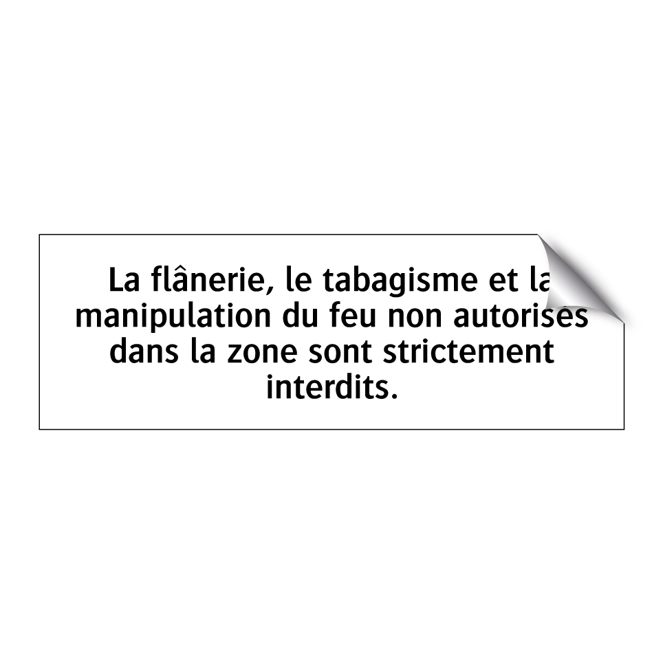 La flânerie, le tabagisme et la manipulation du feu non autorisés dans la zone sont strictement interdits.