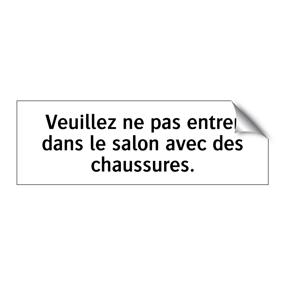 Veuillez ne pas entrer dans le salon avec des chaussures.