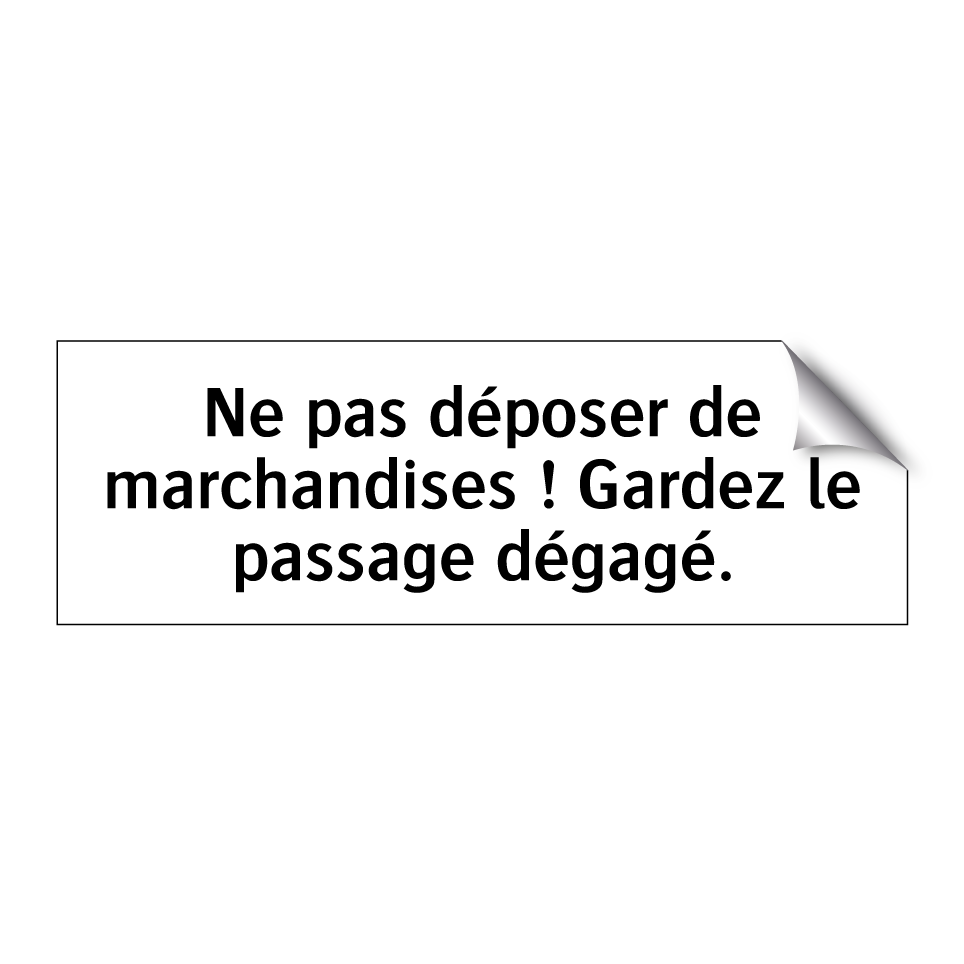 Ne pas déposer de marchandises ! Gardez le passage dégagé.