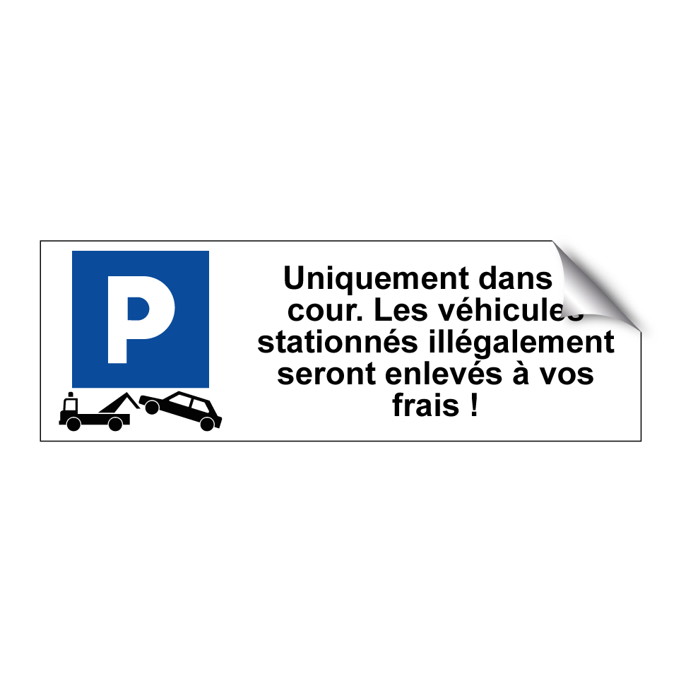 Uniquement dans la cour. Les véhicules stationnés illégalement seront enlevés à vos frais !
