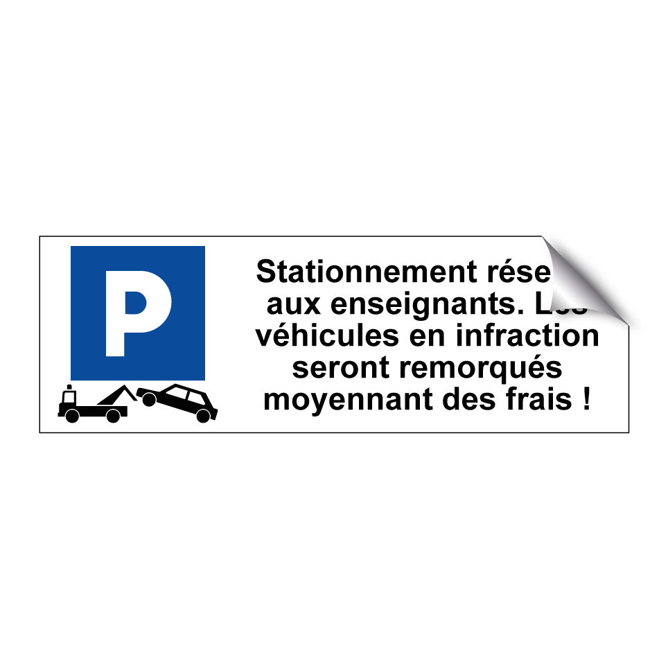 Stationnement réservé aux enseignants. Les véhicules en infraction seront remorqués moyennant des frais !