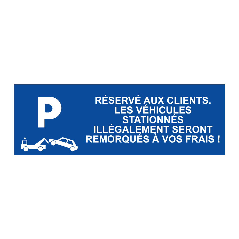 Réservé aux clients. Les véhicules stationnés illégalement seront remorqués à vos frais !