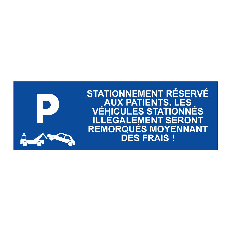Stationnement réservé aux patients. Les véhicules stationnés illégalement seront remorqués moyennant des frais !