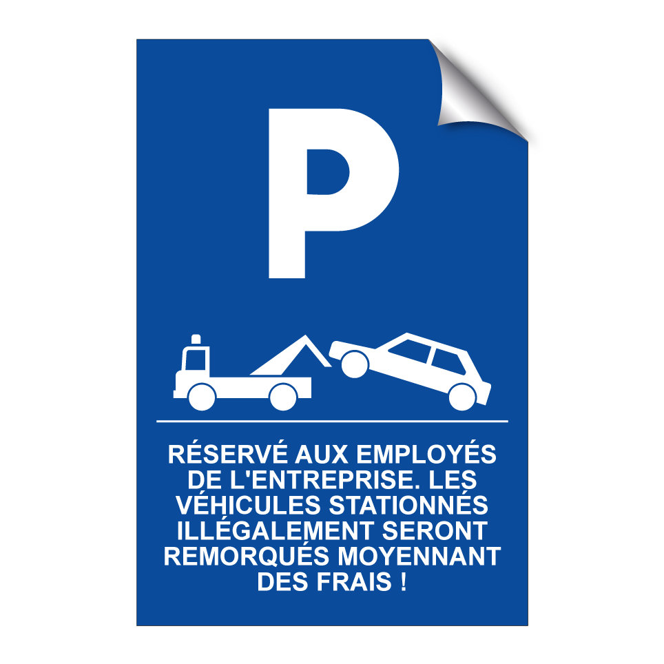 Réservé aux employés de l'entreprise. Les véhicules stationnés illégalement seront remorqués moyennant des frais !