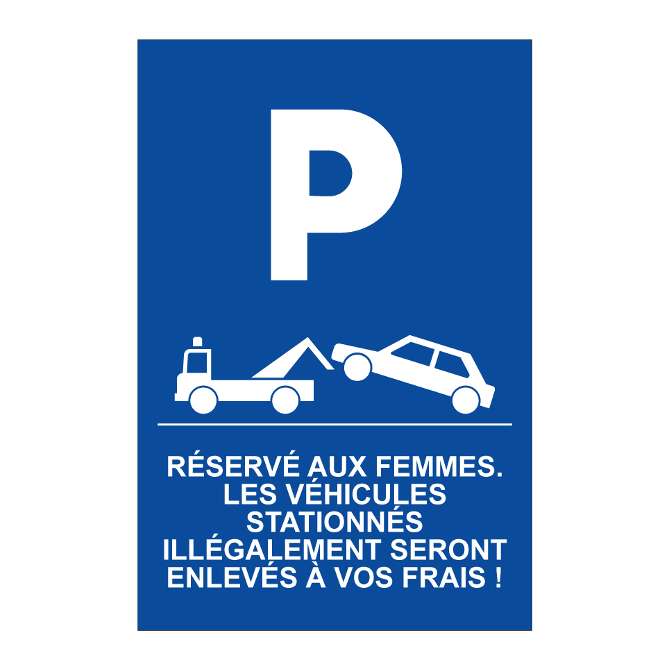 Réservé aux femmes. Les véhicules stationnés illégalement seront enlevés à vos frais !