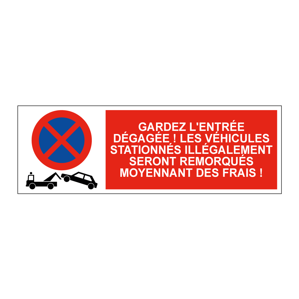 Gardez l'entrée dégagée ! Les véhicules stationnés illégalement seront remorqués moyennant des frais !
