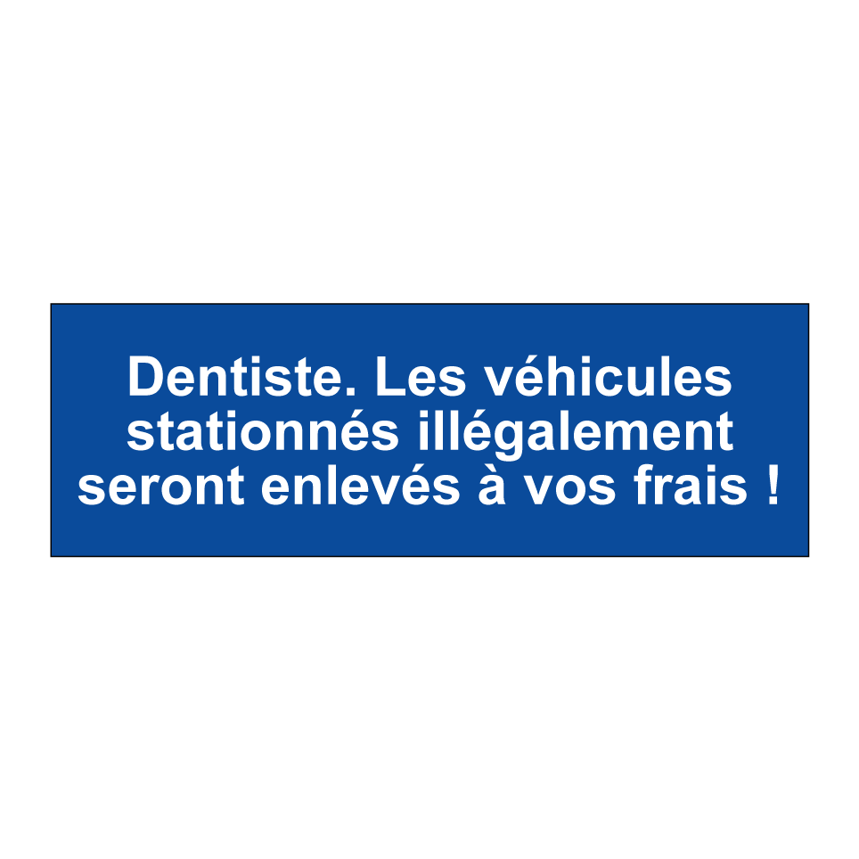 Dentiste. Les véhicules stationnés illégalement seront enlevés à vos frais !