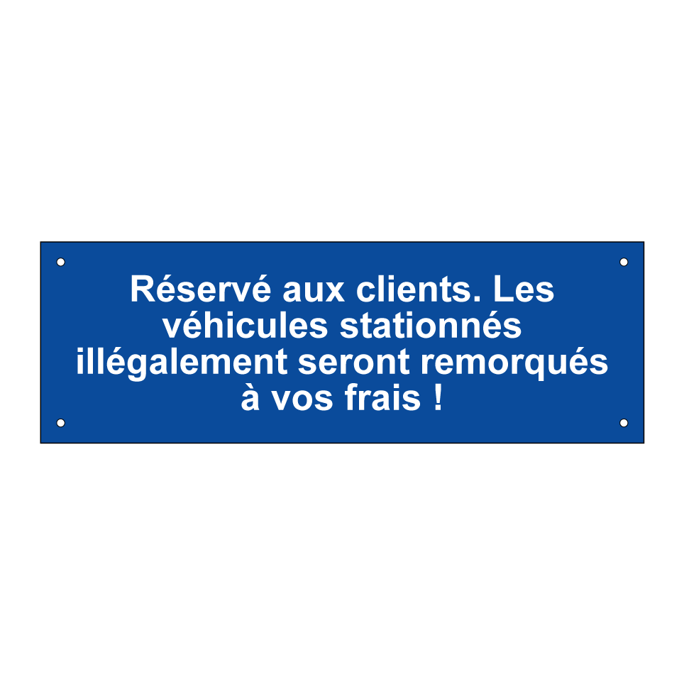 Réservé aux clients. Les véhicules stationnés illégalement seront remorqués à vos frais !