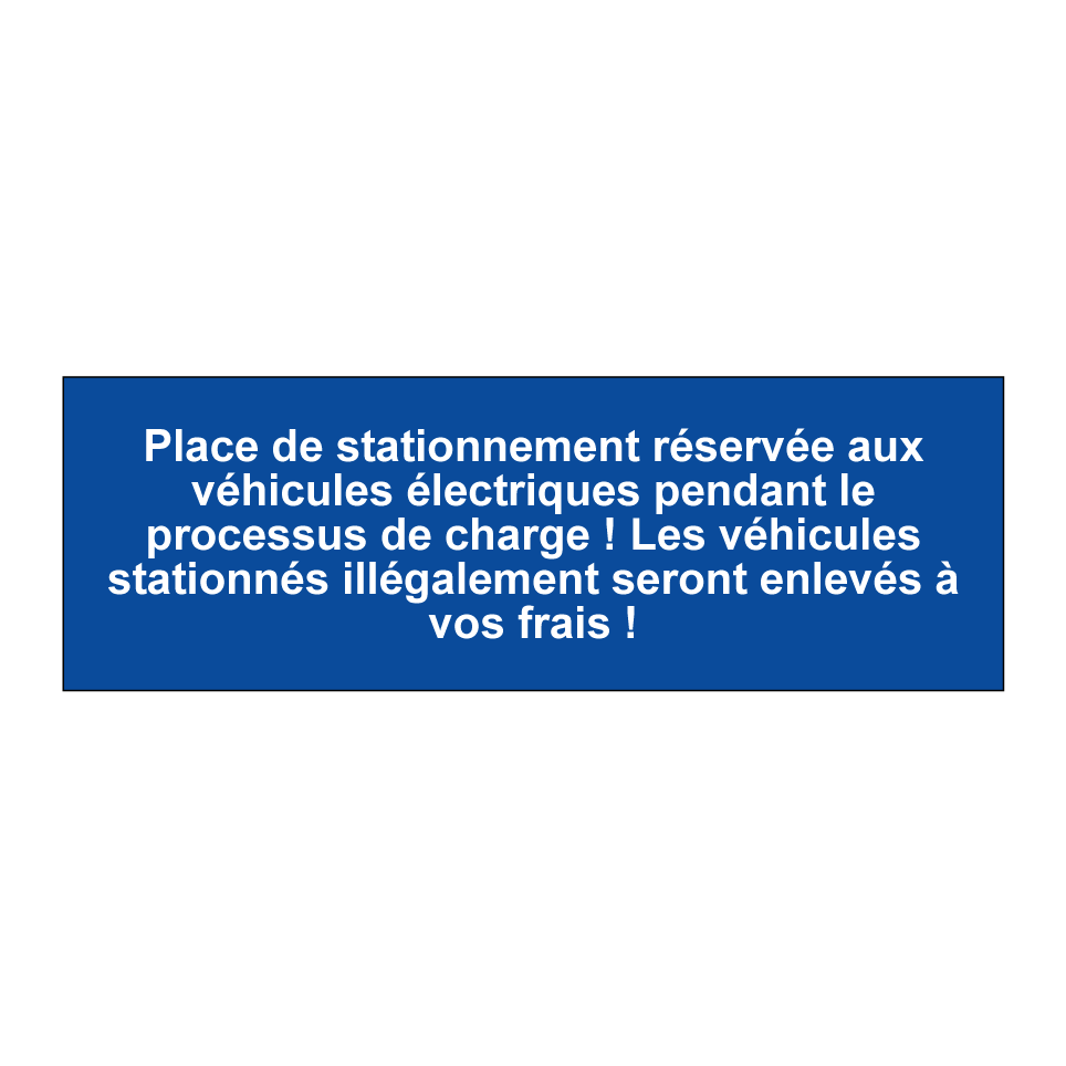 Place de stationnement réservée aux véhicules électriques pendant le processus de charge ! Les véhicules stationnés illégalement seront enlevés à vos frais !