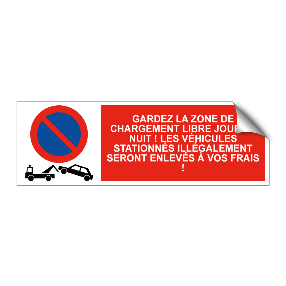 Gardez la zone de chargement libre jour et nuit ! Les véhicules stationnés illégalement seront enlevés à vos frais !