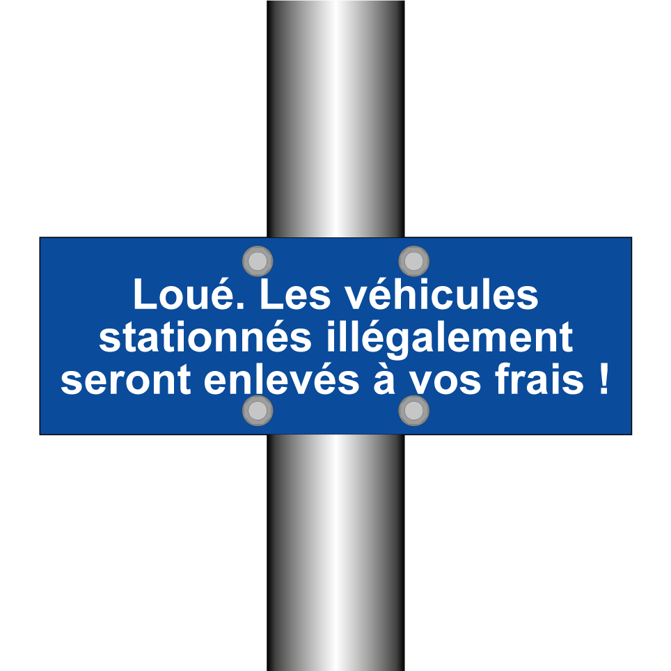 Loué. Les véhicules stationnés illégalement seront enlevés à vos frais !