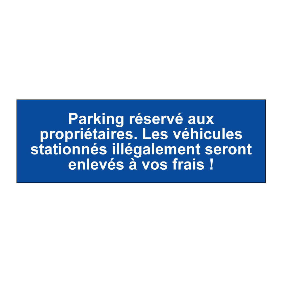 Parking réservé aux propriétaires. Les véhicules stationnés illégalement seront enlevés à vos frais !