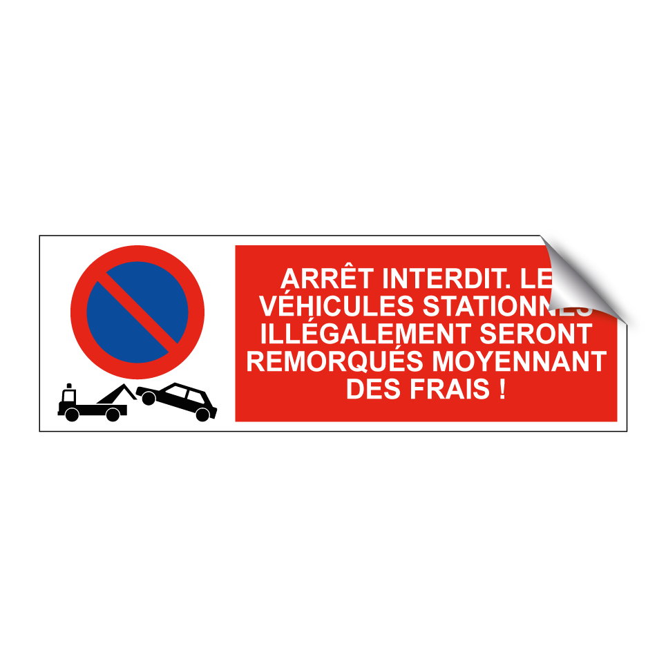Arrêt interdit. Les véhicules stationnés illégalement seront remorqués moyennant des frais !
