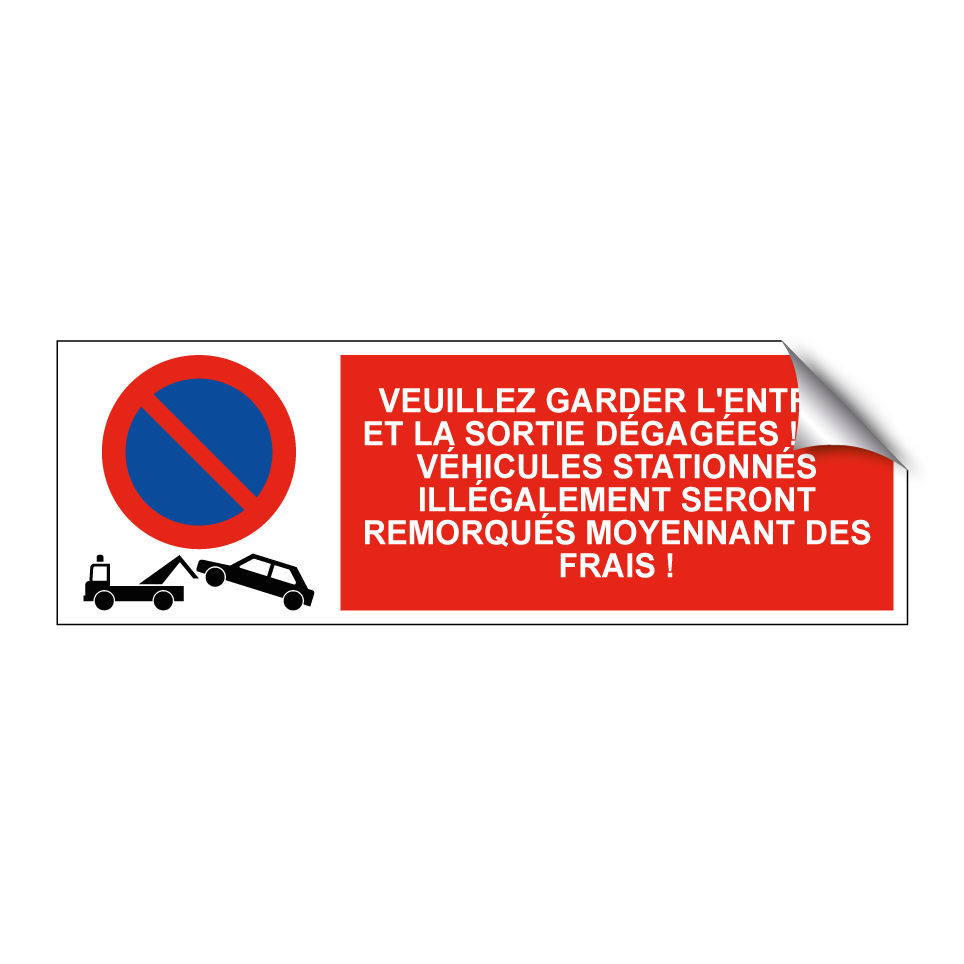 Veuillez garder l'entrée et la sortie dégagées ! Les véhicules stationnés illégalement seront remorqués moyennant des frais !