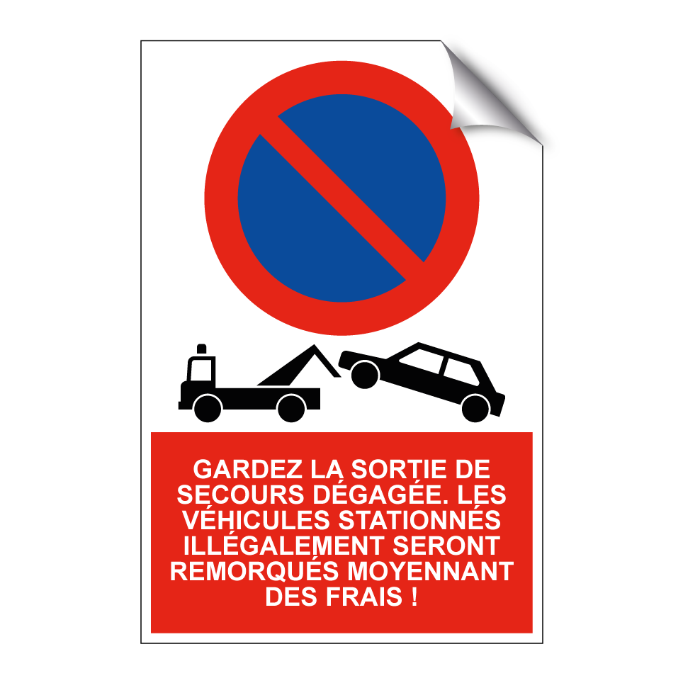 Gardez la sortie de secours dégagée. Les véhicules stationnés illégalement seront remorqués moyennant des frais !