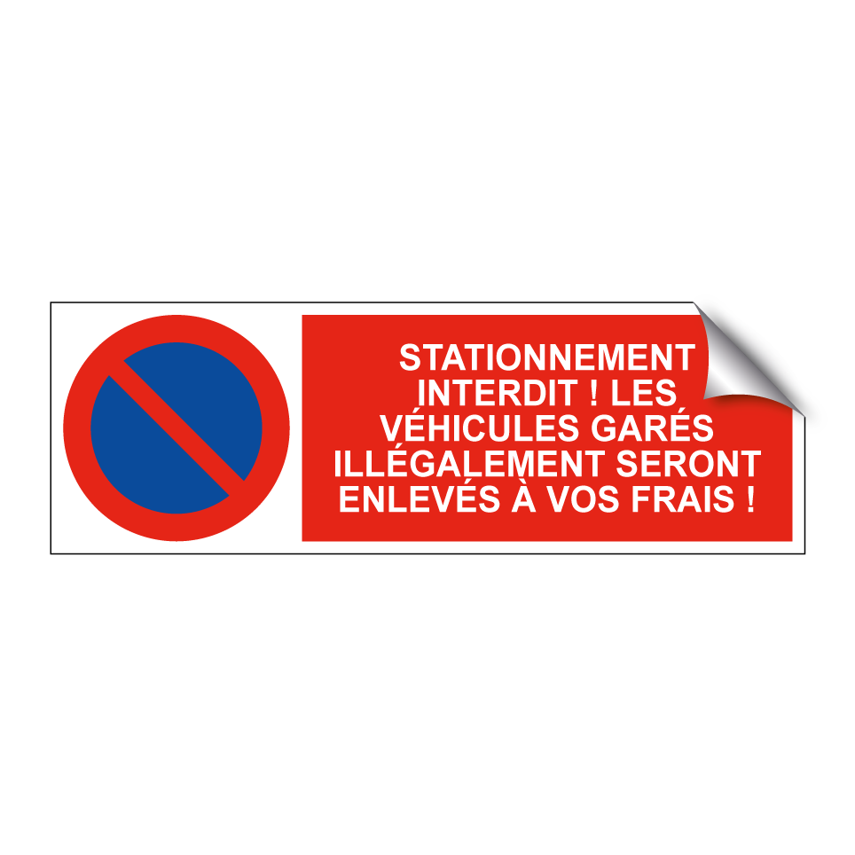 Stationnement interdit ! Les véhicules garés illégalement seront enlevés à vos frais !