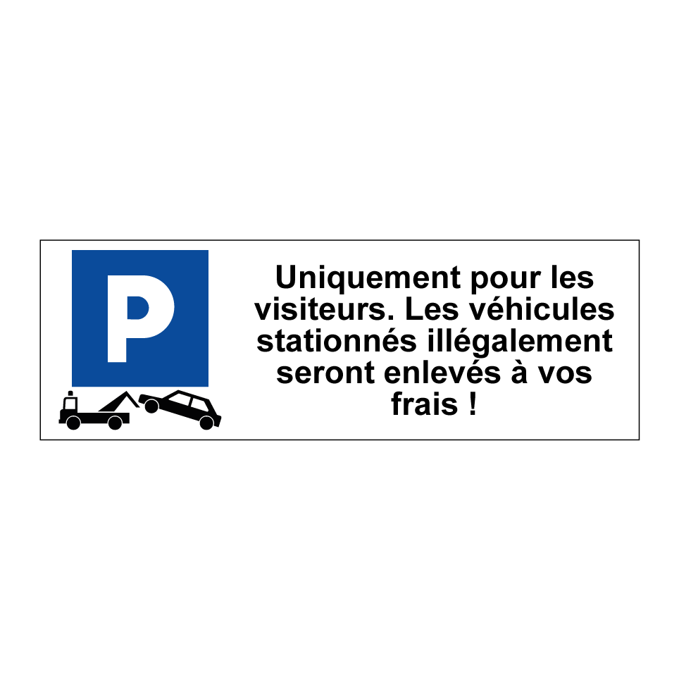 Uniquement pour les visiteurs. Les véhicules stationnés illégalement seront enlevés à vos frais !
