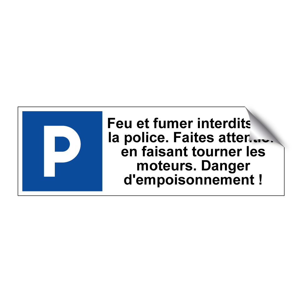 Feu et fumer interdits par la police. Faites attention en faisant tourner les moteurs. Danger d'empoisonnement !