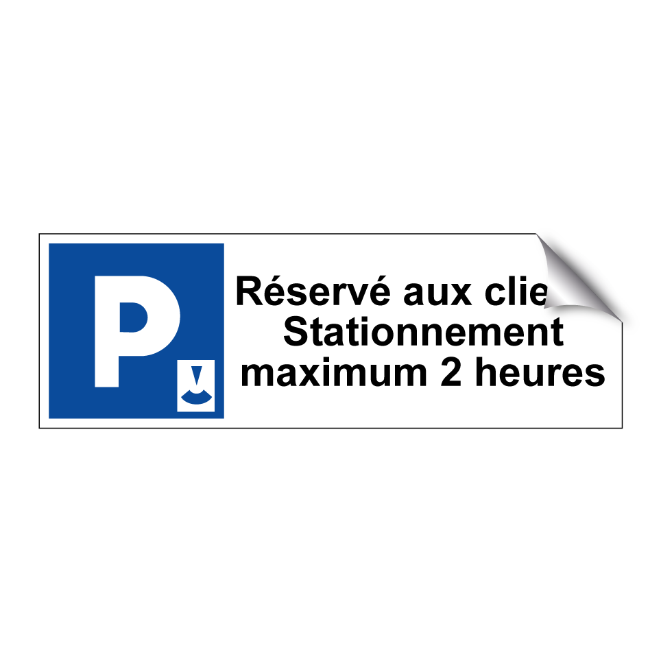 Réservé aux clients Stationnement maximum 2 heures