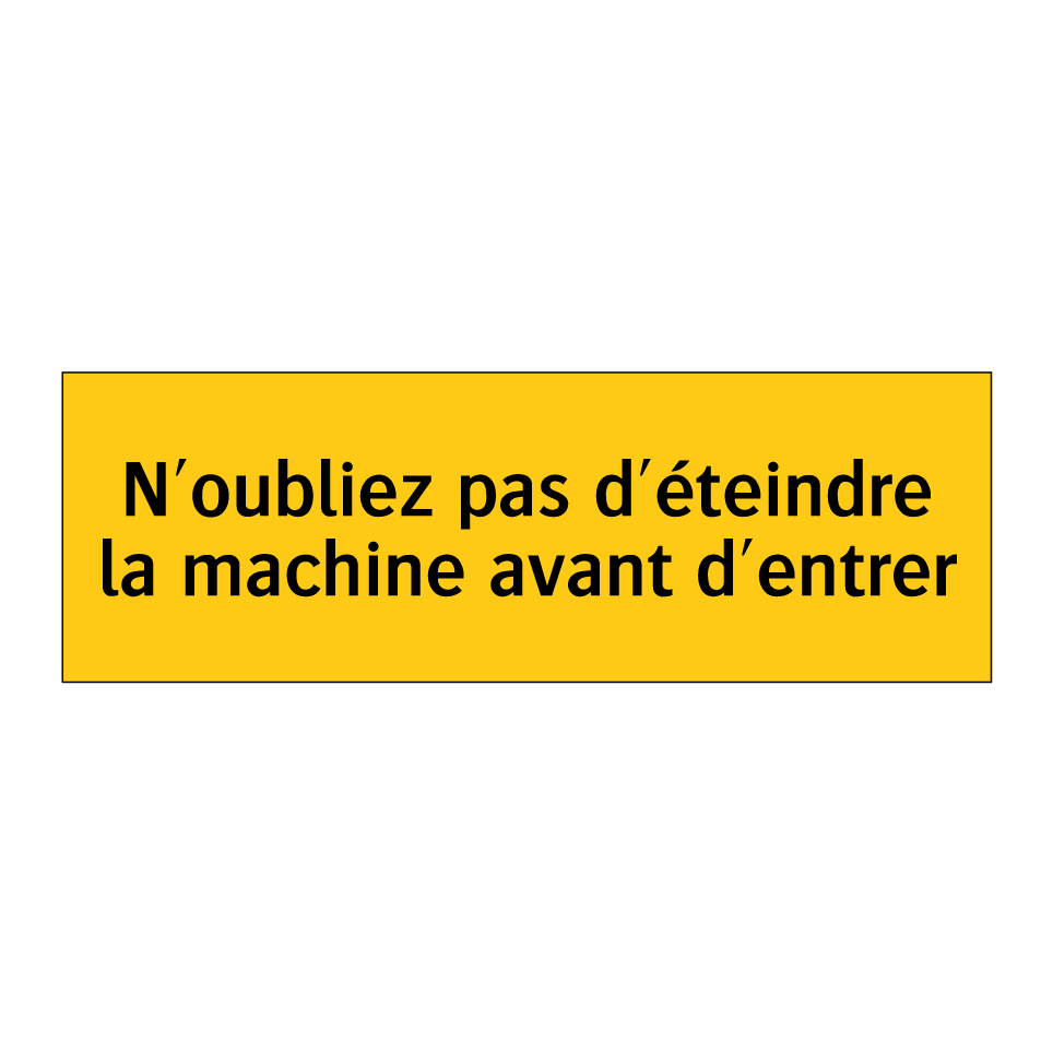 N'oubliez pas d'éteindre la machine avant d'entrer