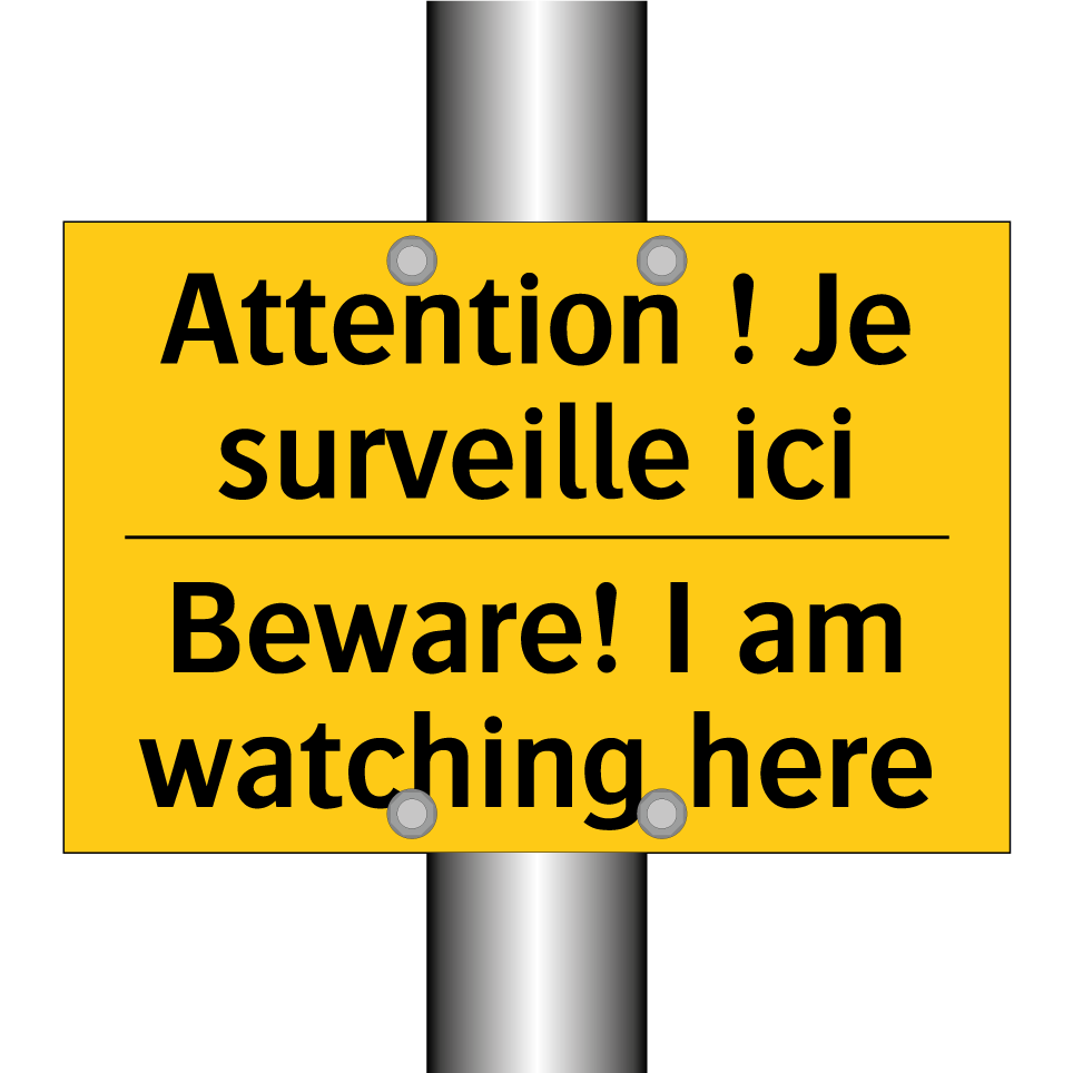 Attention ! Je surveille ici - Beware! I am watching here