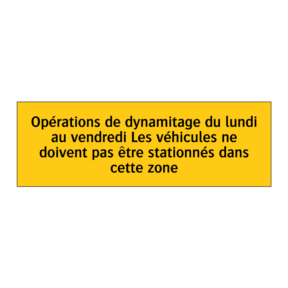 Opérations de dynamitage du lundi au vendredi Les véhicules ne doivent pas être stationnés dans cette zone