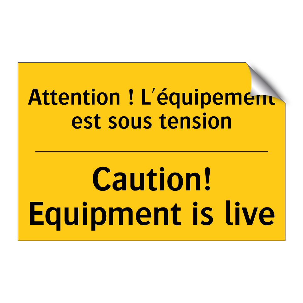 Attention ! L'équipement est sous /.../ - Caution! Equipment is live