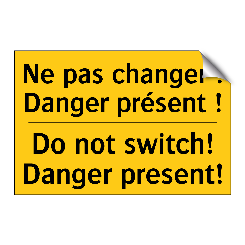 Ne pas changer ! Danger présent /.../ - Do not switch! Danger present!