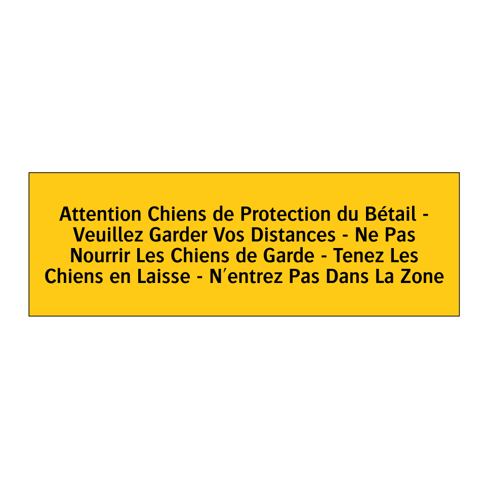 Attention Chiens de Protection du Bétail - Veuillez Garder Vos Distances - Ne Pas Nourrir Les Chiens de Garde - Tenez Les Chiens en Laisse - N'entrez Pas Dans La Zone