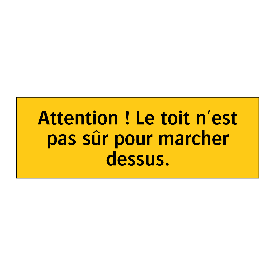 Attention ! Le toit n'est pas sûr pour marcher dessus