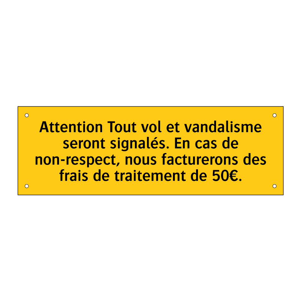 Attention Tout vol et vandalisme seront signalés. En cas de non-respect, nous facturerons des frais de traitement de 50€