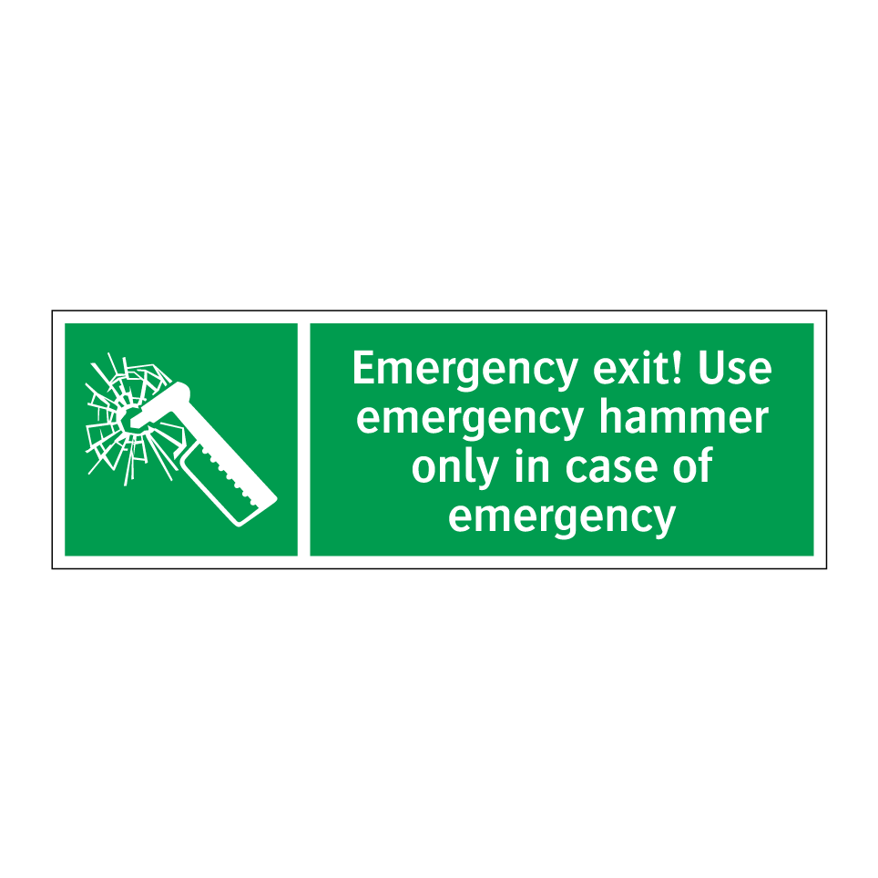 Emergency exit! Use emergency hammer only in case of emergency