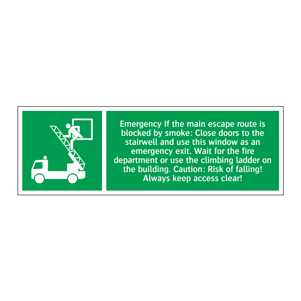 Emergency If the main escape route is blocked by smoke: Close doors to the stairwell and use this window as an emergency exit. Wait for the fire department or use the climbing ladder on the building. Caution: Risk of falling! Always keep access clear!