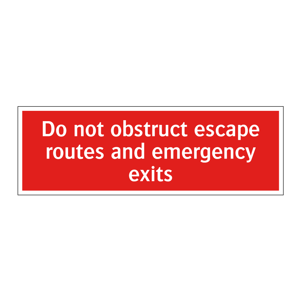 Do not obstruct escape routes and emergency exits