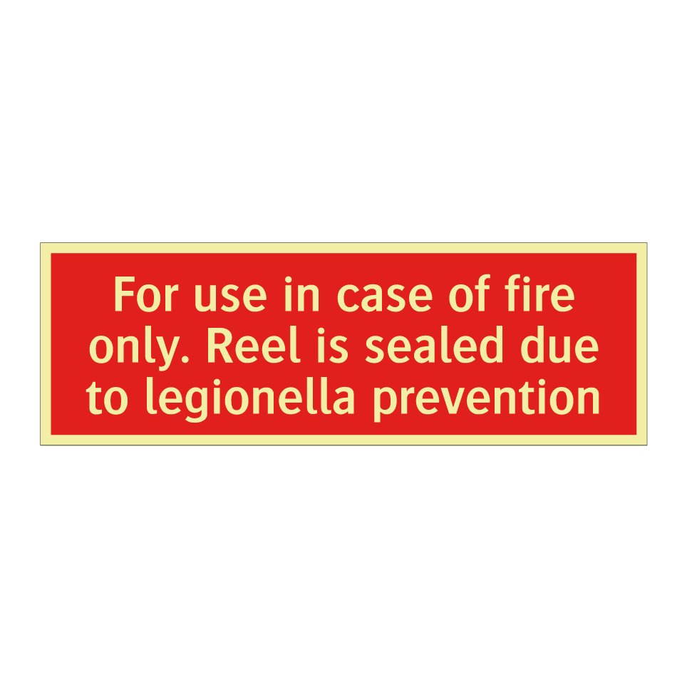 For use in case of fire only. Reel is sealed due to legionella prevention