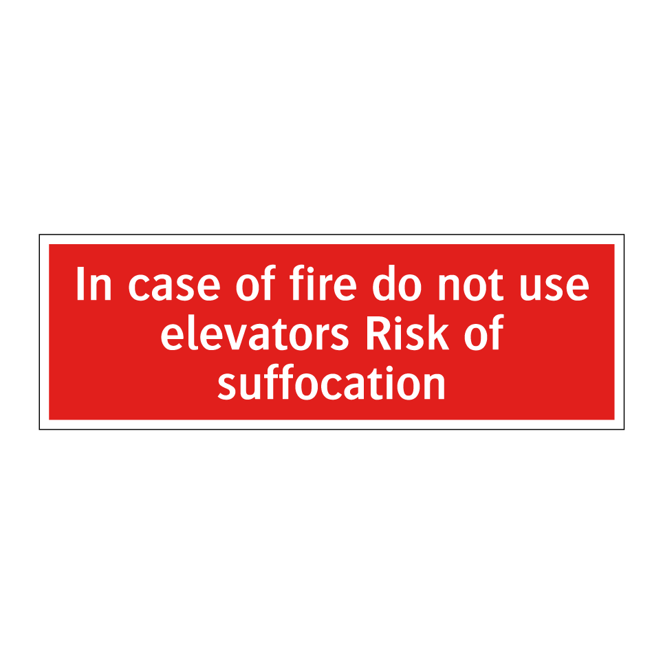In case of fire do not use elevators Risk of suffocation