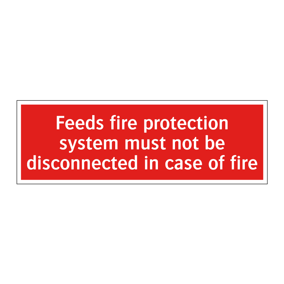 Feeds fire protection system must not be disconnected in case of fire