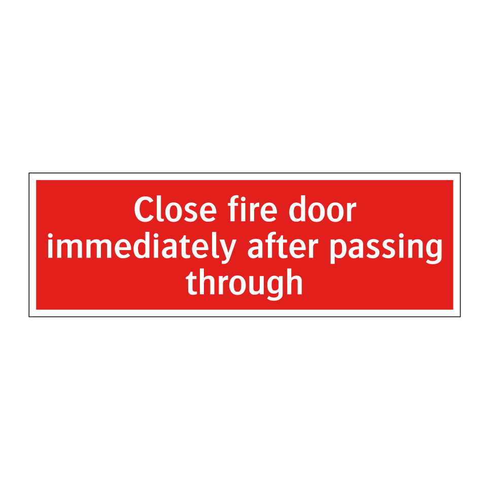 Close fire door immediately after passing through