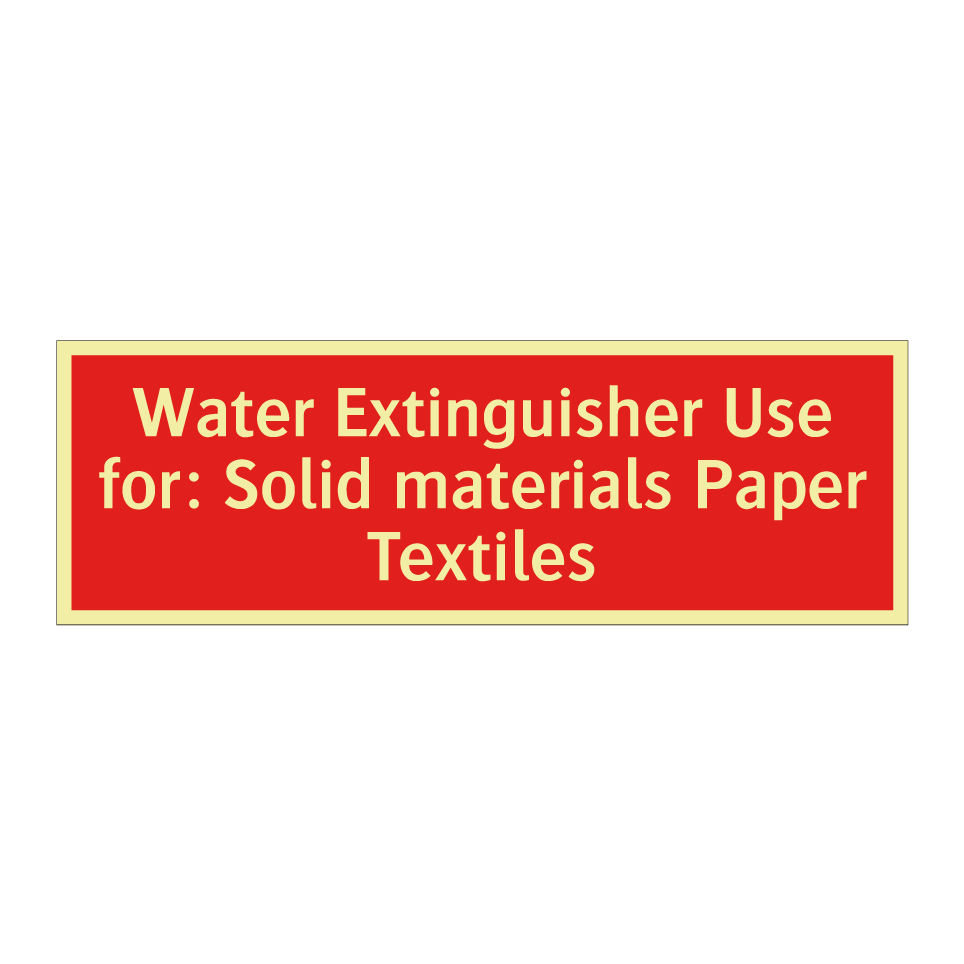 Water Extinguisher Use for: Solid materials Paper Textiles