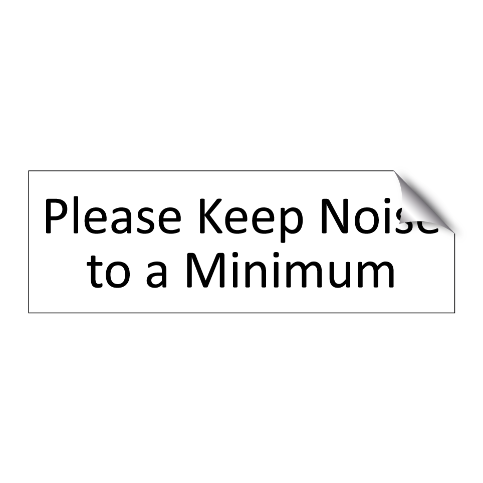 Please Keep Noise to a Minimum