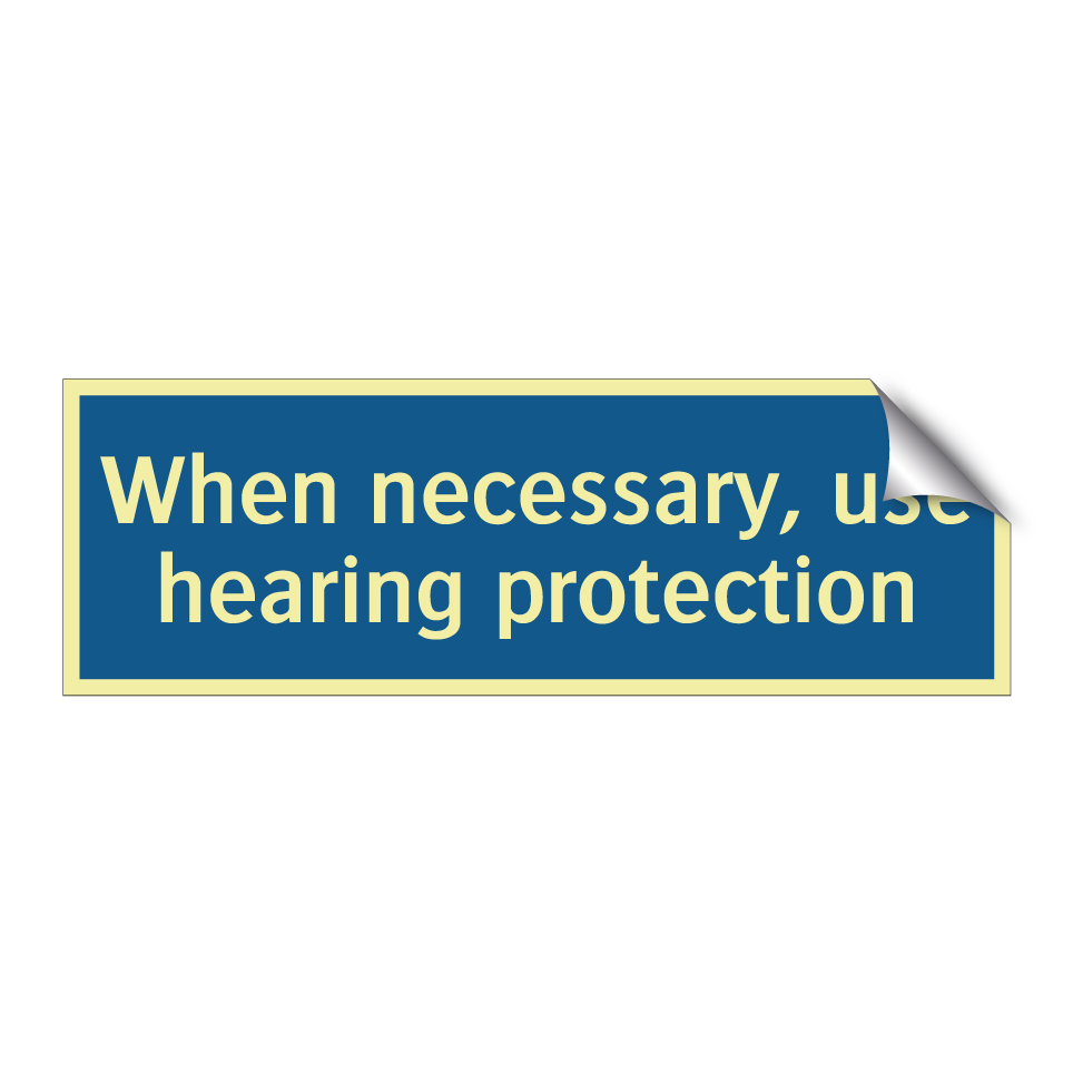 When necessary, use hearing protection