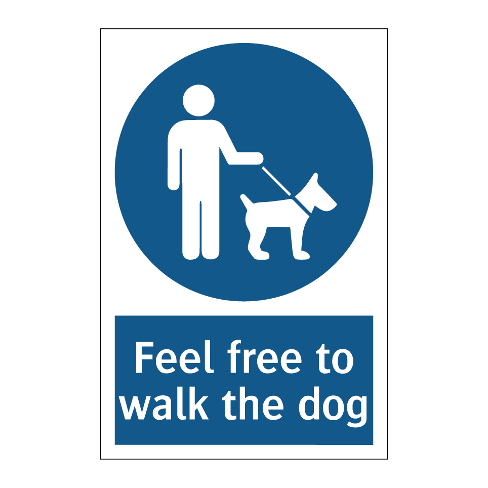 Feel free to walk the dog